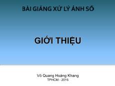 Bài giảng Xử lý ảnh số - Giới thiệu - Võ Quang Hoàng Khang