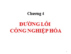 Bài giảng Đường lối cách mạnh Đảng Cộng sản Việt Nam - Chương 4: Đường lối công nghiệp hóa