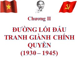 Bài giảng Đường lối cách mạnh Đảng Cộng sản Việt Nam - Chương II: Đường lối đấu tranh giành chính quyền (1930 – 1945)