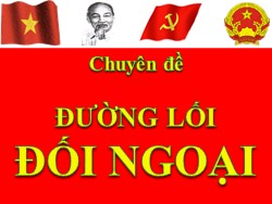 Bài giảng Đường lối cách mạnh Đảng Cộng sản Việt Nam - Chuyên đề: Đường lối đối ngoại