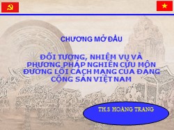 Bài giảng môn học Đường lối Cách mạng Việt Nam - Chương 1: Đối tượng, nhiệm vụ và phương pháp nghiên cứu môn đường lối cách mạng của Đảng Cộng sản Việt Nam