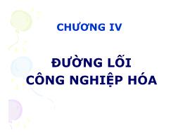 Bài giảng môn học Đường lối Cách mạng Việt Nam - Chương IV: Đường lối công nghiệp hóa