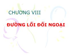 Bài giảng môn học Đường lối Cách mạng Việt Nam - Chương VIII: Đường lối đối ngoại