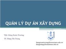 Bài giảng Quản lý dự án xây dựng - Các kĩ thuật QLDAXD trong giai đoạn TC - Đặng Xuân Trường (Tiếp)