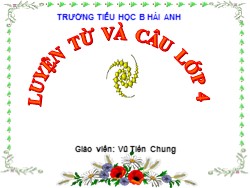 Bài giảng Tiếng Việt Lớp 4 - Luyện từ và câu - Vũ Tiến Chung