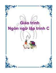 Giáo trình Ngôn ngữ lập trình C - Nguyễn Hữu Tuấn